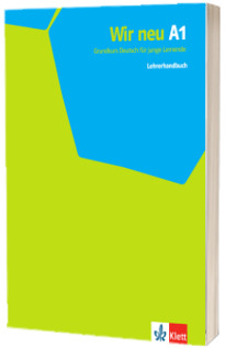 Wir neu A1. Grundkurs Deutsch fur junge Lernende. Lehrerhandbuch
