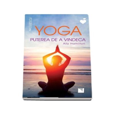 Yoga. Puterea de a vindeca - Ally Hamilton