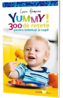 Yummy! 300 de retete pentru bebelusi si copii