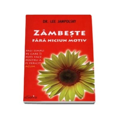 Zambeste fara niciun motiv - pasi simpli pe care ii poti face pentru a fi fericit ACUM
