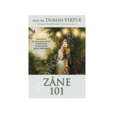 Zane 101. Introducere in conectarea, lucrul si vindecarea cu zane si alte spirite elementare