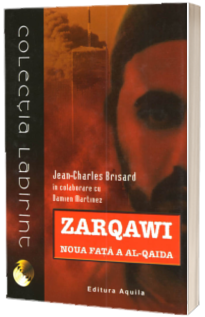 Zarqawi. Noua fata a Al-Qaida