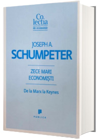 Zece mari economisti. De la Marx la Keynes