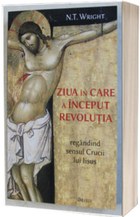 Ziua in care a inceput revolutia - regandind sensul Crucii lui Iisus