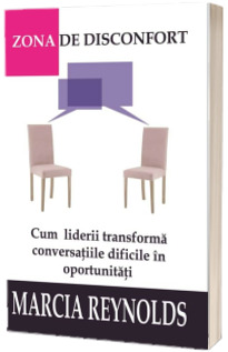 Zona de disconfort. Cum liderii transforma conversatiile dificile in oportunitati