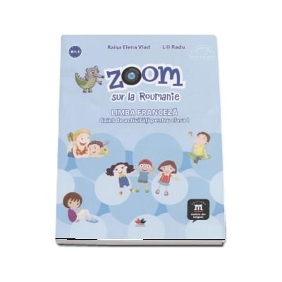 Zoom sur la Roumanie. Limba franceza, caiet de activitati pentru clasa I