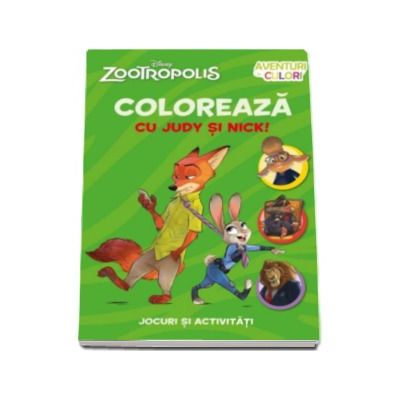 Zootropolis. Coloreaza cu Judy si Nick - Jocuri si activitai