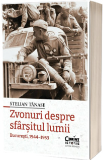 Zvonuri despre sfarsitul lumii. Bucuresti, 1944-1953