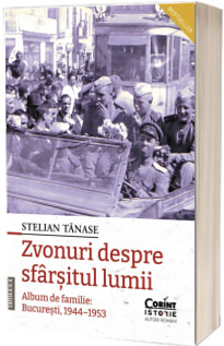 Zvonuri despre sfarsitul lumii. Bucuresti, 1944-1953
